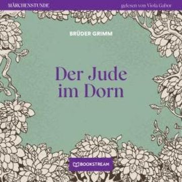 Der Jude im Dorn - Märchenstunde, Folge 63 (Ungekürzt) audiobook, Brüder Grimm