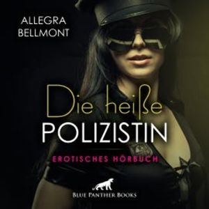 Die heiße Polizistin / Erotik Audio Story / Erotisches Hörbuch, Allegra Bellmont