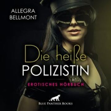Die heiße Polizistin / Erotik Audio Story / Erotisches Hörbuch audiobook, Allegra Bellmont