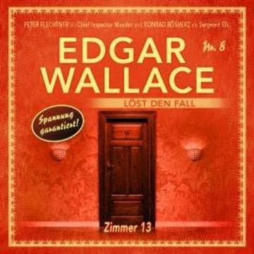 Edgar Wallace - Edgar Wallace löst den Fall, Folge 8: Zimmer 13 audiobook, Markus Duschek