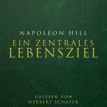 Ein zentrales Lebensziel audiobook, Napoleon Hill