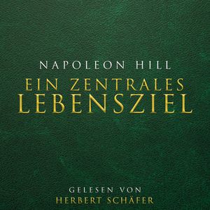 Ein zentrales Lebensziel, Napoleon Hill