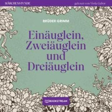 Einäuglein, Zweiäuglein und Dreiäuglein - Märchenstunde, Folge 160 (Ungekürzt) audiobook, Brüder Grimm