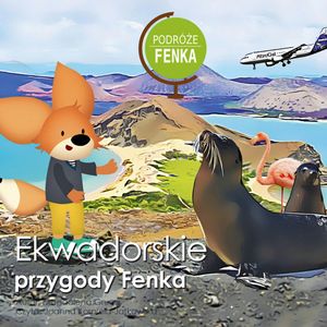Podróże Fenka. Ekwadorskie Przygody Fenka, Magdalena Gruca