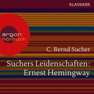 Ernest Hemingway - Eine Einführung in Leben und Werk, C. Bernd Sucher