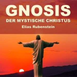 Gnosis - der Mystische Christus, Elias Rubenstein