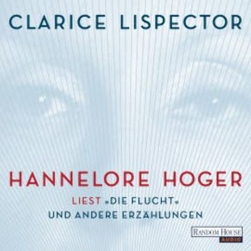 Hannelore Hoger liest - "Die Flucht" und andere Erzählungen audiobook, Clarice Lispector