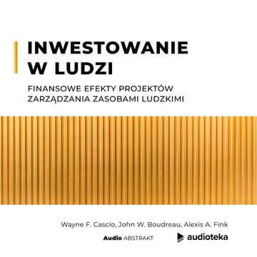 Inwestowanie w ludzi. Finansowe efekty projektów Zarządzania Zasobami Ludzkimi audiobook, Alexis A. Fink, John W. Boudreau, Wayne F. Cascio