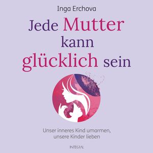 Jede Mutter kann glücklich sein, Inga Erchova