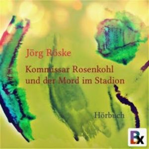 Kommissar Rosenkohl und der Mord im Stadion, Jörg Röske