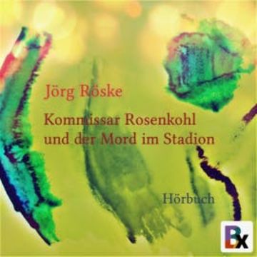 Kommissar Rosenkohl und der Mord im Stadion audiobook, Jörg Röske