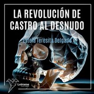 La revolución de Castro al desnudo, Estela Teresita Delgado
