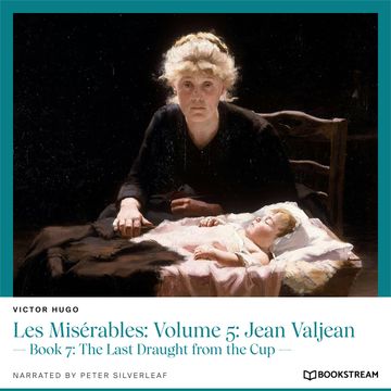 Les Misérables: Volume 5: Jean Valjean - Book 7: The Last Draught from the Cup (Unabridged) audiobook, Victor Hugo