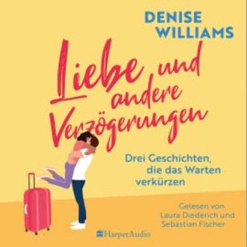 Liebe und andere Verzögerungen (ungekürzt) audiobook, Denise Williams