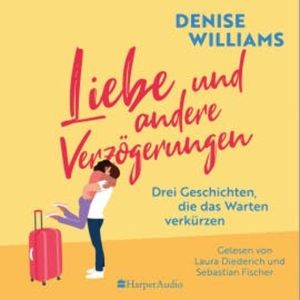 Liebe und andere Verzögerungen (ungekürzt), Denise Williams