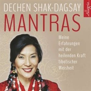 Mantras - Meine Erfahrungen mit der heilenden Kraft tibetischer Weisheit, Dechen Shak-Dagsay
