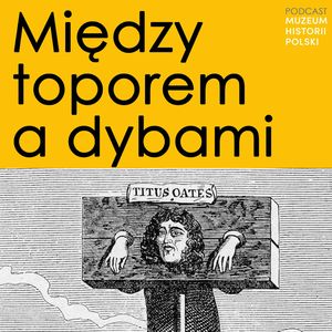 Między toporem a dybami. Zbrodnia i kara w dawnej Polsce, Muzeum Historii Polski