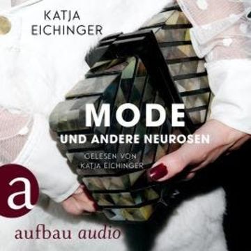 Mode und andere Neurosen - Essays (Ungekürzt) audiobook, Katja Eichinger