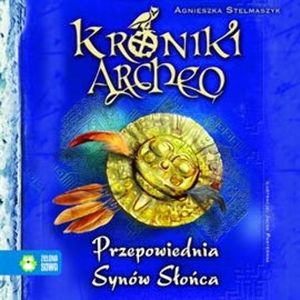 Przepowiednia Synów Słońca cz. 7 - Kroniki Archeo, Agnieszka Stelmaszyk