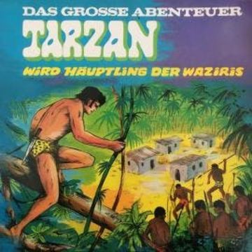 Tarzan - Das große Abenteuer, Folge 3: Tarzan wird Häuptling der Waziris audiobook, Anke Beckert