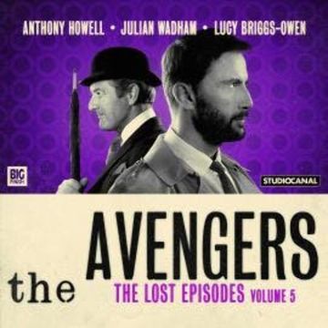 The Avengers, Volume 5: The Lost Episodes (Unabridged) audiobook, Dan Starkey, Dennis Spooner, Geoffrey Bellman, John Dorney, John Whitney, Max Marquis, Phil Mulryne, Rae Leaver, Terence Feely