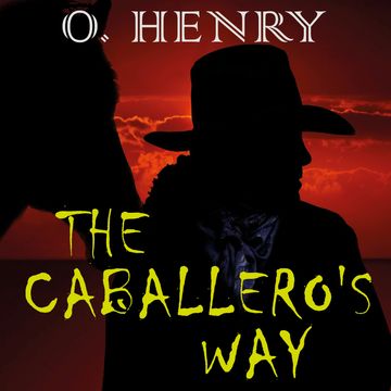 The Caballero's Way audiobook, O. Henry