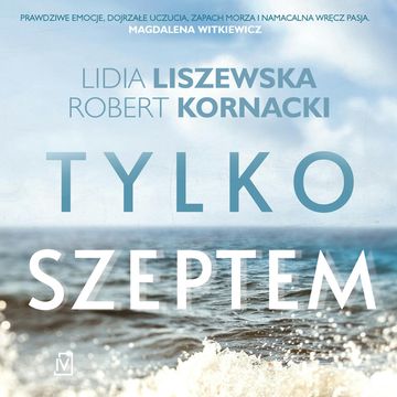 Tylko szeptem audiobook, Lidia Liszewska, Robert Kornacki