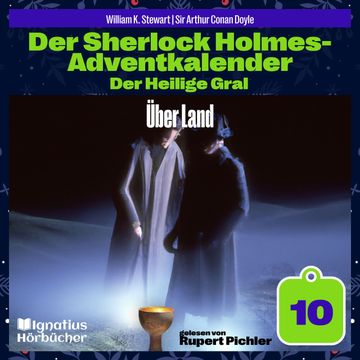 Über Land (Der Sherlock Holmes-Adventkalender: Der Heilige Gral, Folge 10) audiobook, Sir Arthur Conan Doyle, William K. Stewart