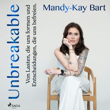 Unbreakable: Von Lasten, die uns Formen, und Entscheidungen, die uns befreien audiobook, Mandy Kay Bart