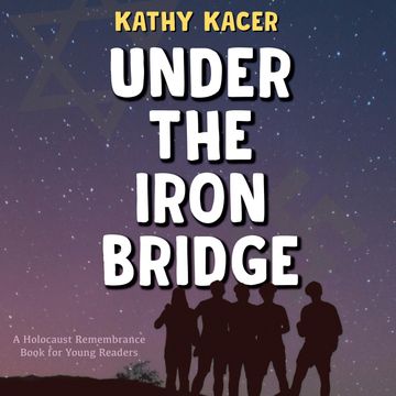 Under the Iron Bridge - The Holocaust Remembrance Series for Young Readers (Unabridged) audiobook, Kathy Kacer