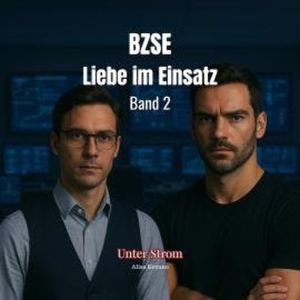 Unter Strom - BZSE: Liebe im Einsatz, Band 2 (Ungekürzt), Alisa Kevano