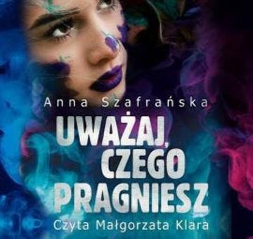 Uważaj, czego pragniesz audiobook, Anna Szafrańska