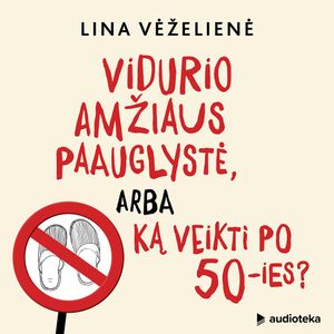 Vidurio amžiaus paauglystė, arba ką veikti po 50-ies?, Lina Vėželienė