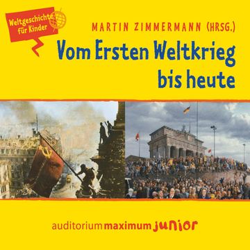 Vom Ersten Weltkrieg bis heute - Weltgeschichte für Kinder audiobook, Martin Zimmermann.