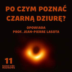 #11 Skąd wiadomo, że coś jest czarną dziurą? | prof. Jean-Pierre Lasota, Karolina Głowacka