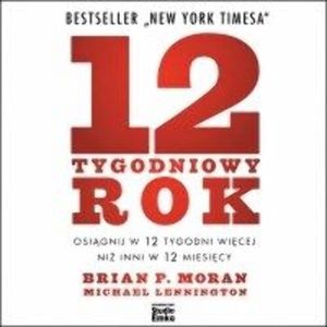 12-tygodniowy rok. Osiągnij w 12 tygodni więcej niż inni w 12 miesięcy, Brian P. Moran