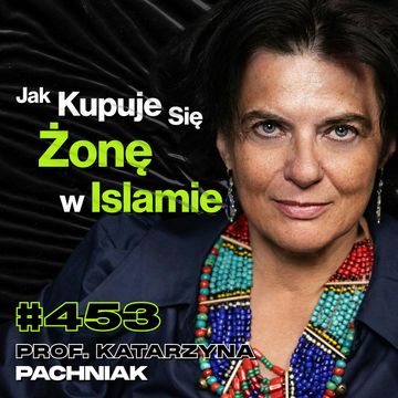 #453 Dlaczego Europejczycy Przechodzą Na Islam? Zoofilia w Islamie - prof. Katarzyna Pachniak audiobook, Przemek Górczyk