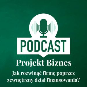 63. Jak rozwinąć firmę poprzez zewnętrzny dział finansowania?, Projekt Biznes Sp. z o. o.