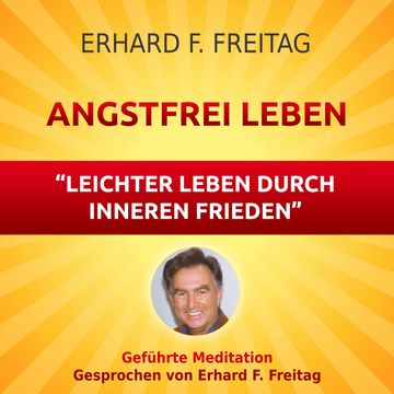 Angstfrei Leben - Leichter leben durch inneren Frieden audiobook, Erhard F. Freitag