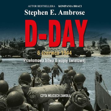 D-Day. 6 czerwca 1944. Przełomowa bitwa II wojny światowej audiobook, Stephen E. Ambrose