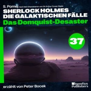 Das Domquist-Desaster (Sherlock Holmes - Die galaktischen Fälle, Folge 37), Sir Arthur Conan Doyle