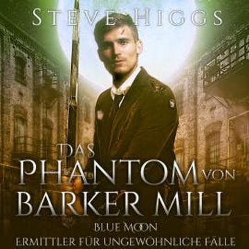 Das Phantom von Barker Mills audiobook, Steve Higgs