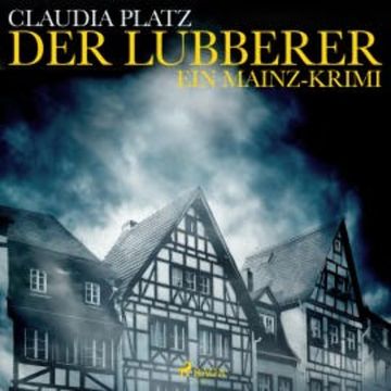 Der Lubberer - Ein Mainz-Krimi (Ungekürzt) audiobook, Claudia Platz