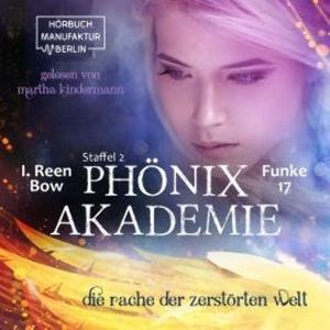 Die Rache der zerstörten Welt - Phönixakademie, Band 17 (ungekürzt), I. Reen Bow