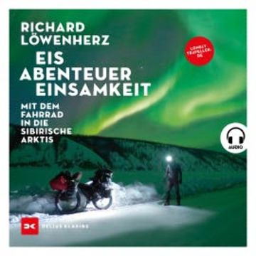 Eis. Abenteuer. Einsamkeit. audiobook, Richard Löwenherz