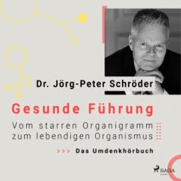 Gesunde Führung - Vom starren Organigramm zum lebendigen Organismus audiobook, Dr. Jörg-Peter Schröder
