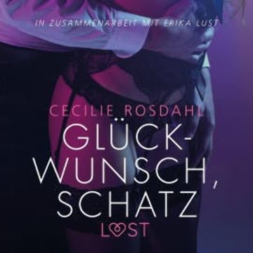 Glückwunsch, Schatz: Erika Lust-Erotik (Ungekürzt) audiobook, Cecilie Rosdahl