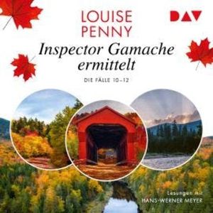 Inspector Gamache ermittelt. Die Fälle 10-12 - Ein Fall für Gamache (Ungekürzt), Louise Penny