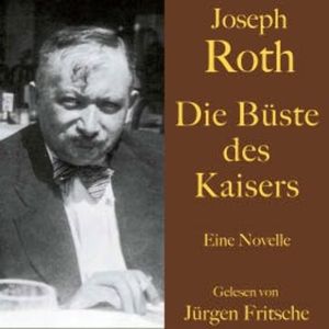 Joseph Roth: Die Büste des Kaisers, Joseph Roth