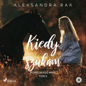 Kiedy szukam, Aleksandra Rak